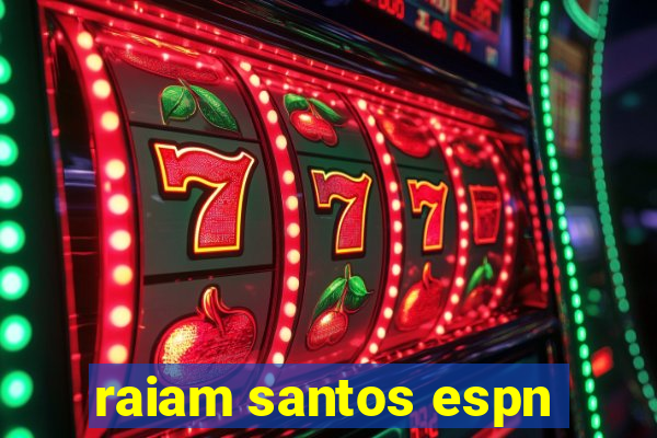 raiam santos espn